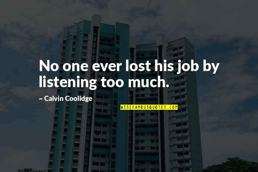 Calvin Coolidge Quotes By Calvin Coolidge: No one ever lost his job by listening