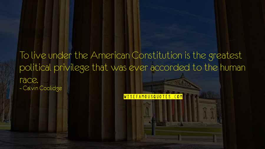 Calvin Coolidge Quotes By Calvin Coolidge: To live under the American Constitution is the