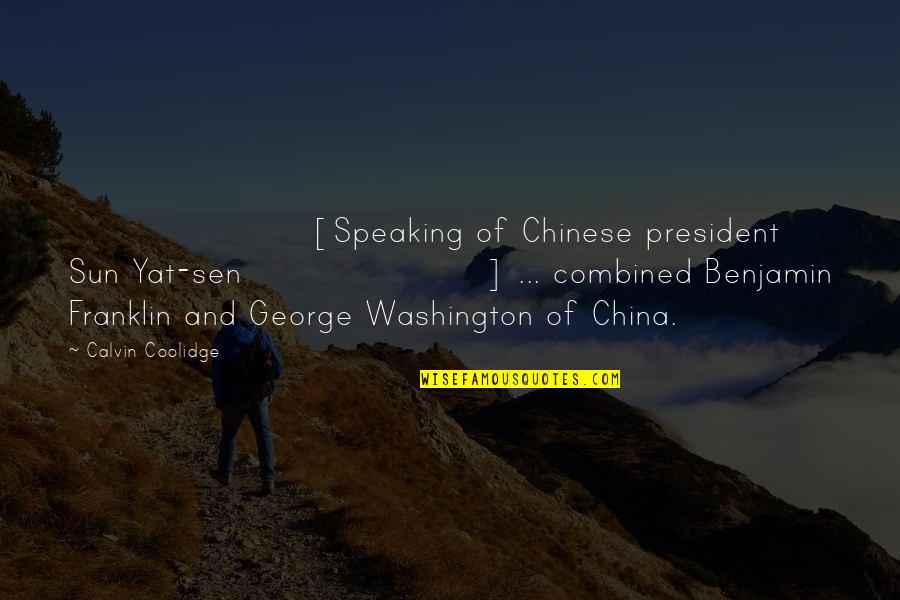 Calvin Coolidge Quotes By Calvin Coolidge: [Speaking of Chinese president Sun Yat-sen] ... combined