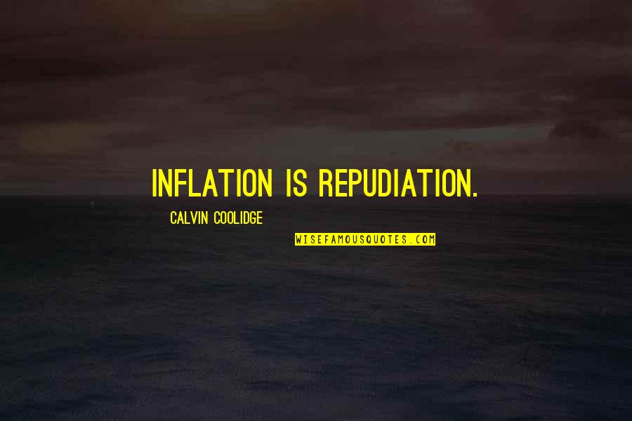 Calvin Coolidge Quotes By Calvin Coolidge: Inflation is repudiation.