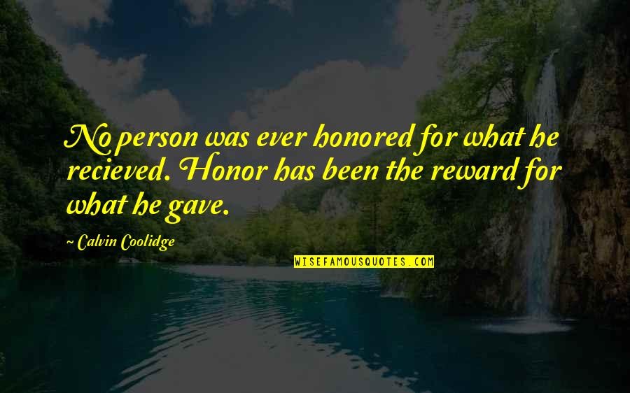 Calvin Coolidge Quotes By Calvin Coolidge: No person was ever honored for what he