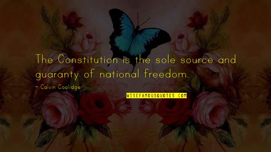Calvin Coolidge Quotes By Calvin Coolidge: The Constitution is the sole source and guaranty