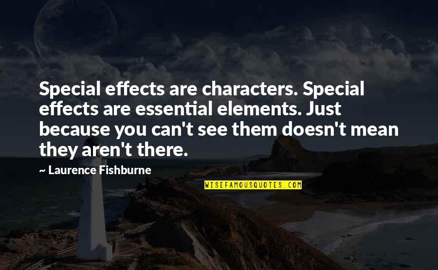 Calvin Dillard Selfish Quotes By Laurence Fishburne: Special effects are characters. Special effects are essential