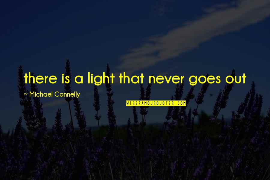 Calvin Fairbank Quotes By Michael Connelly: there is a light that never goes out