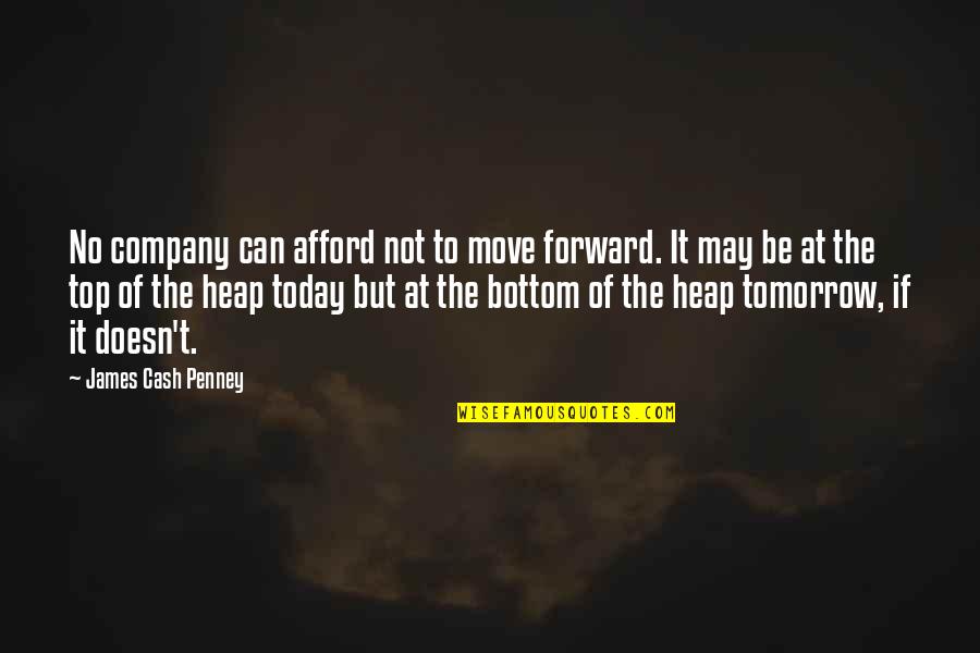 Calvin Goddard Quotes By James Cash Penney: No company can afford not to move forward.