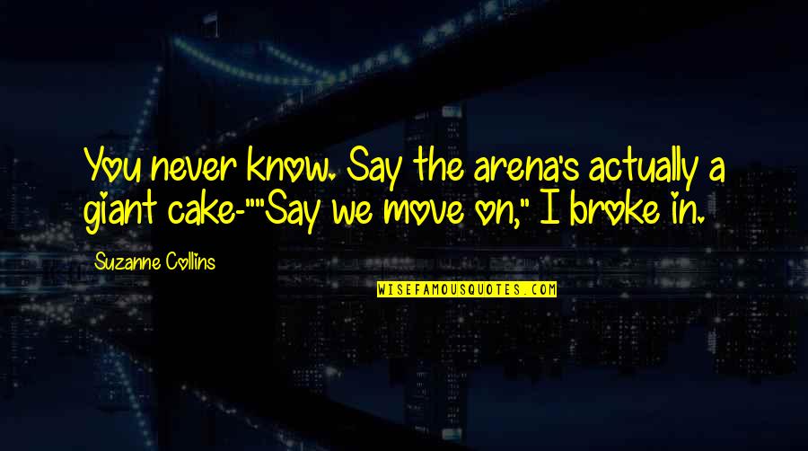 Calvin Harris Lyric Quotes By Suzanne Collins: You never know. Say the arena's actually a