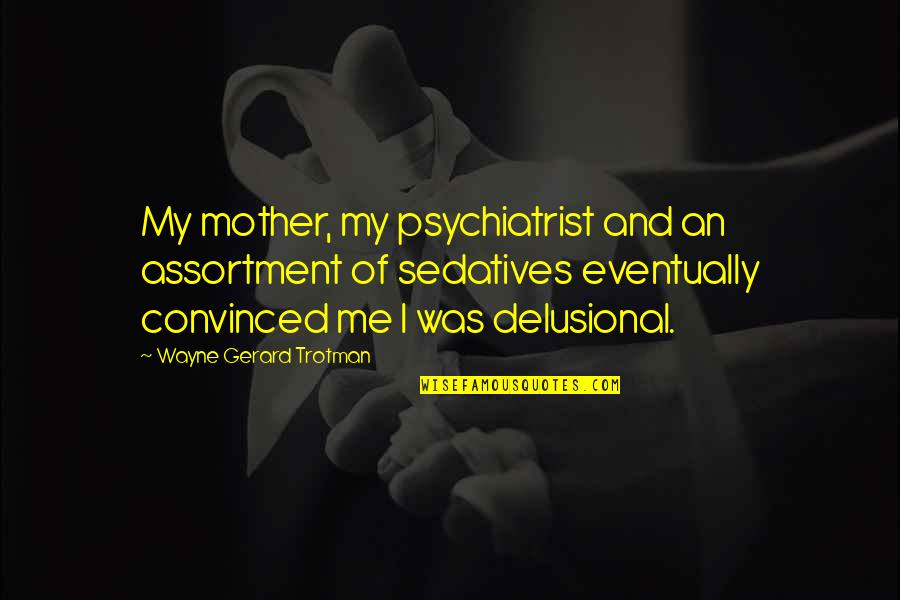 Calvin Harris Summer Quotes By Wayne Gerard Trotman: My mother, my psychiatrist and an assortment of Calvin Harris Summer Quotes By Wayne Gerard Trotman: My mother, my psychiatrist and an assortment of