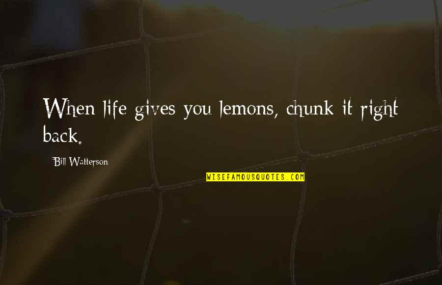 Calvin Hobbes Best Quotes By Bill Watterson: When life gives you lemons, chunk it right
