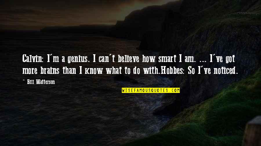 Calvin Hobbes Quotes By Bill Watterson: Calvin: I'm a genius. I can't believe how