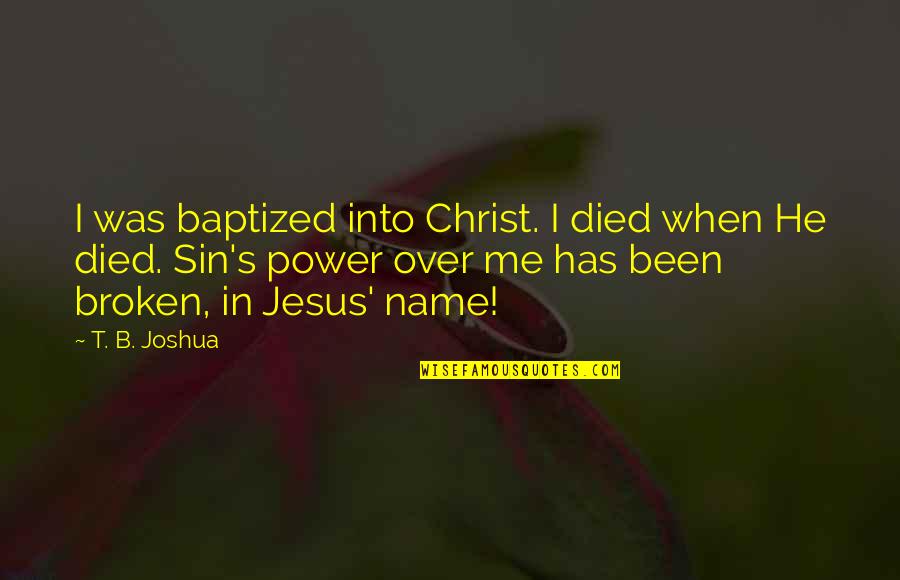 Calvin Johnson Quotes By T. B. Joshua: I was baptized into Christ. I died when Calvin Johnson Quotes By T. B. Joshua: I was baptized into Christ. I died when