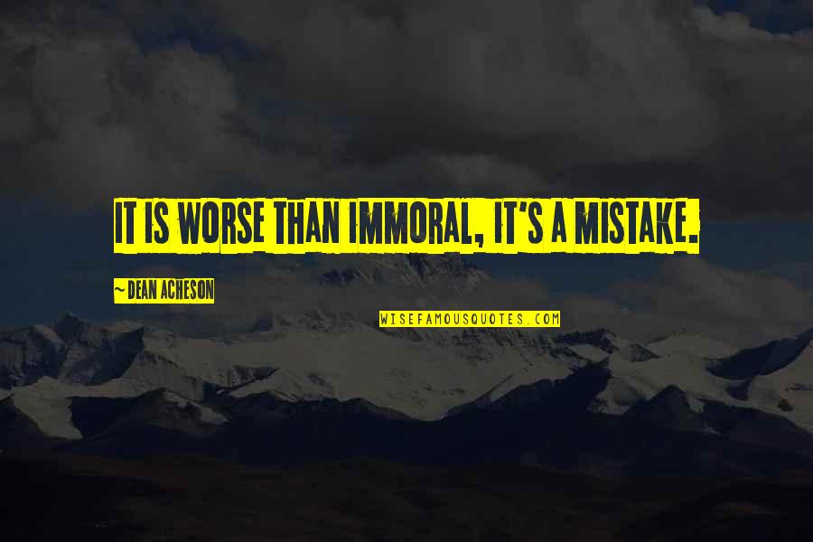 Calvin Klein Fashion Quotes By Dean Acheson: It is worse than immoral, it's a mistake.