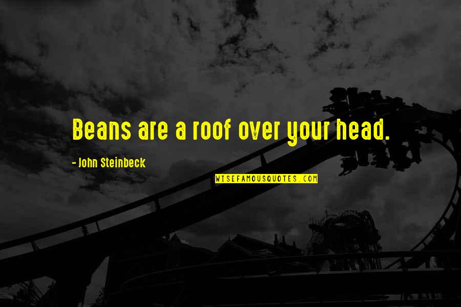 Calvinball T Shirt Quotes By John Steinbeck: Beans are a roof over your head.