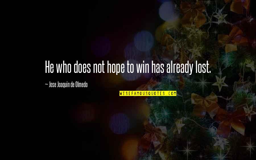 Calving Ease Quotes By Jose Joaquin De Olmedo: He who does not hope to win has Calving Ease Quotes By Jose Joaquin De Olmedo: He who does not hope to win has