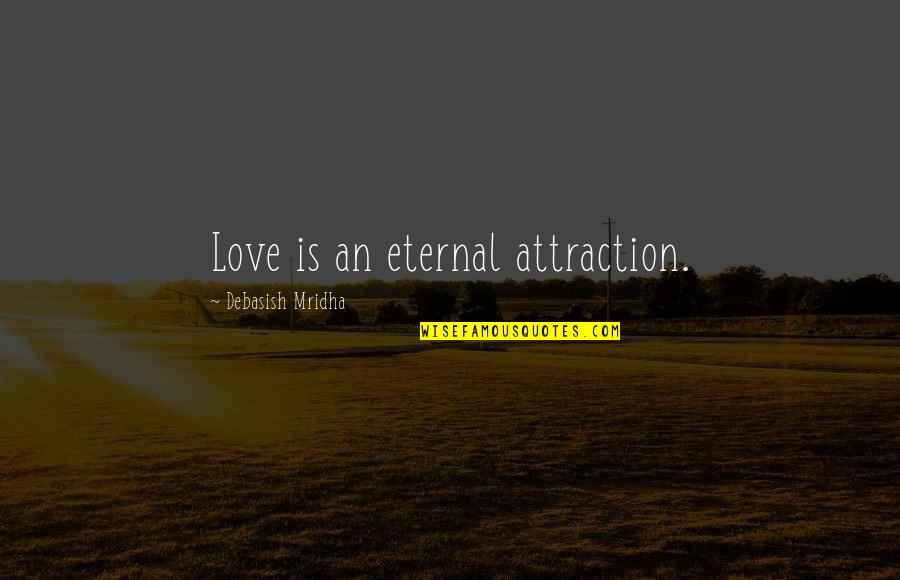 Calvinismo Y Quotes By Debasish Mridha: Love is an eternal attraction. Calvinismo Y Quotes By Debasish Mridha: Love is an eternal attraction.