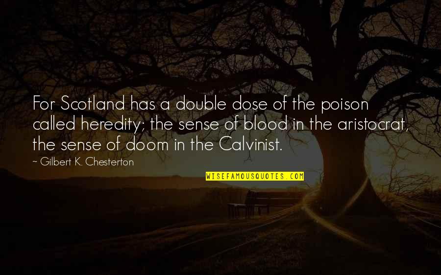 Calvinist Quotes By Gilbert K. Chesterton: For Scotland has a double dose of the