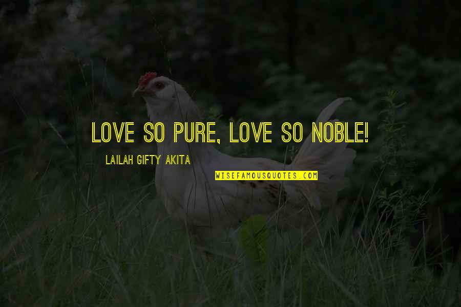 Calvinist Quotes By Lailah Gifty Akita: Love so pure, love so noble!