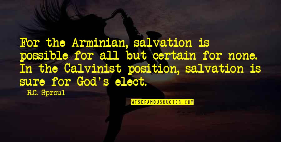 Calvinist Quotes By R.C. Sproul: For the Arminian, salvation is possible for all