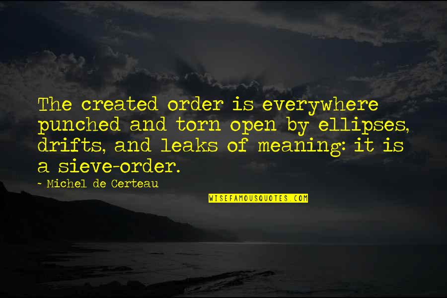 Calvinistic Churches Quotes By Michel De Certeau: The created order is everywhere punched and torn