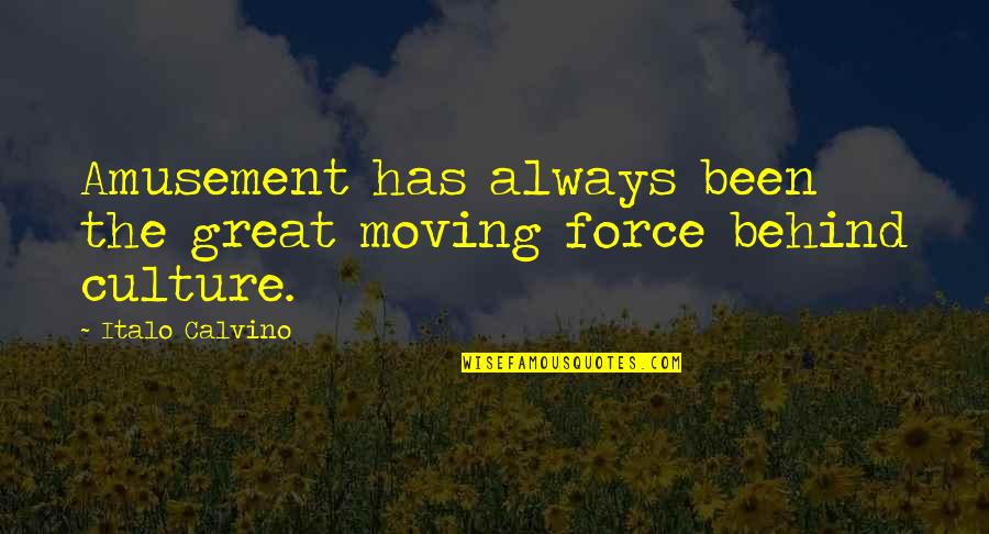 Calvino Quotes By Italo Calvino: Amusement has always been the great moving force
