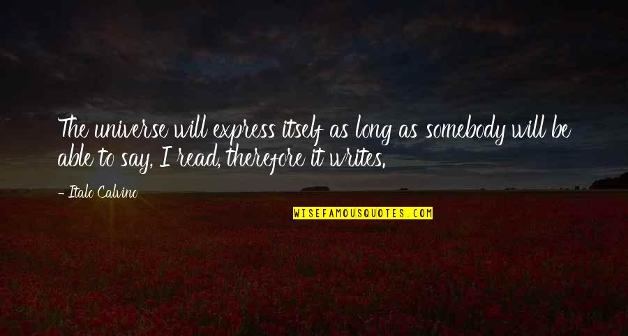 Calvino Quotes By Italo Calvino: The universe will express itself as long as Calvino Quotes By Italo Calvino: The universe will express itself as long as