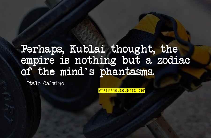 Calvino Quotes By Italo Calvino: Perhaps, Kublai thought, the empire is nothing but