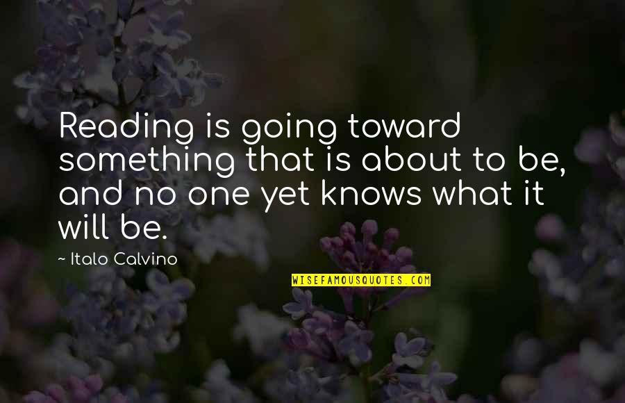 Calvino Quotes By Italo Calvino: Reading is going toward something that is about