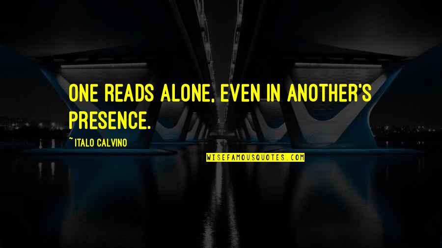 Calvino Quotes By Italo Calvino: One reads alone, even in another's presence.
