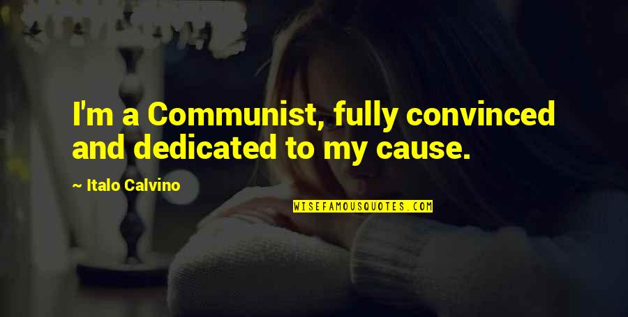 Calvino Quotes By Italo Calvino: I'm a Communist, fully convinced and dedicated to Calvino Quotes By Italo Calvino: I'm a Communist, fully convinced and dedicated to