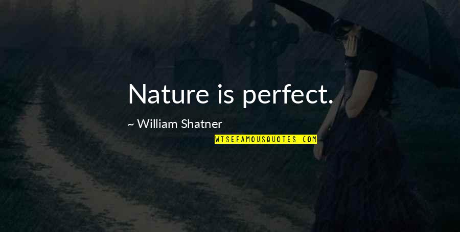 Calvitos Quotes By William Shatner: Nature is perfect.