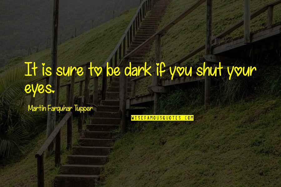 Calvittos Quotes By Martin Farquhar Tupper: It is sure to be dark if you