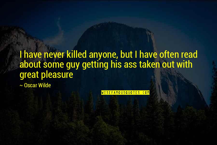 Calvittos Quotes By Oscar Wilde: I have never killed anyone, but I have