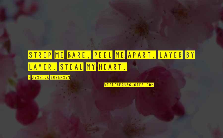 Calvos Auron Quotes By Jessica Sorensen: Strip me bare, peel me apart, layer by Calvos Auron Quotes By Jessica Sorensen: Strip me bare, peel me apart, layer by