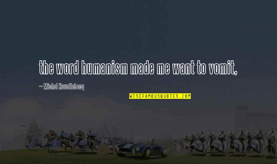 Calwer Verlag Quotes By Michel Houellebecq: the word humanism made me want to vomit, Calwer Verlag Quotes By Michel Houellebecq: the word humanism made me want to vomit,
