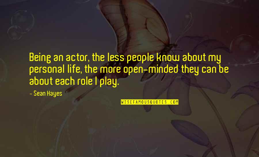 Calya 2019 Quotes By Sean Hayes: Being an actor, the less people know about Calya 2019 Quotes By Sean Hayes: Being an actor, the less people know about