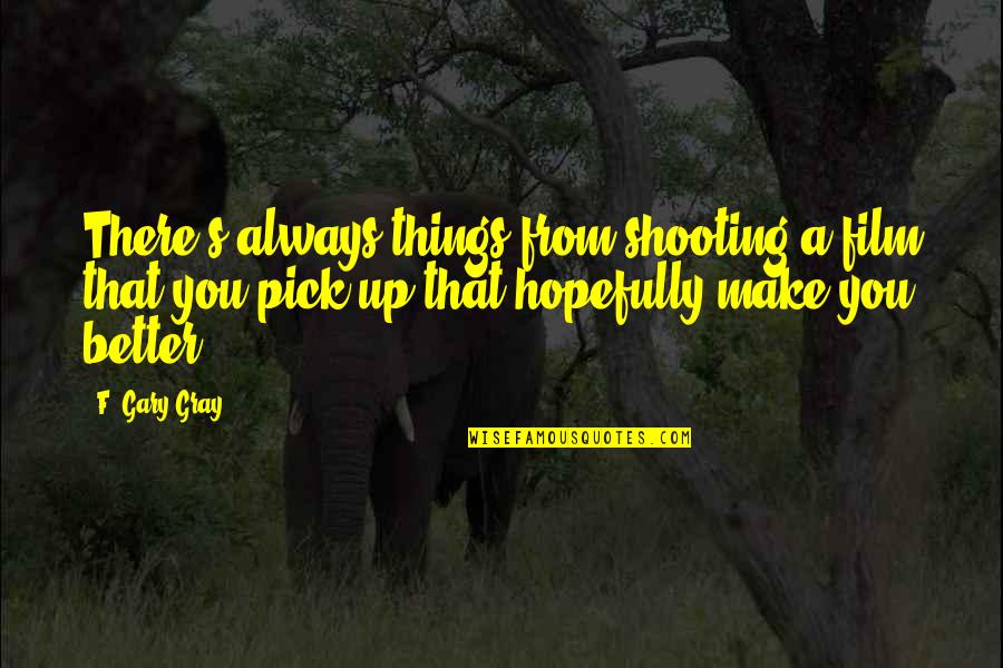 Calypia Quotes By F. Gary Gray: There's always things from shooting a film that