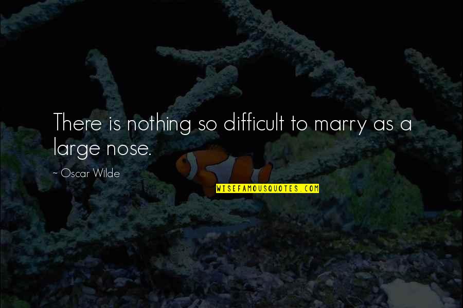 Calyxes Quotes By Oscar Wilde: There is nothing so difficult to marry as