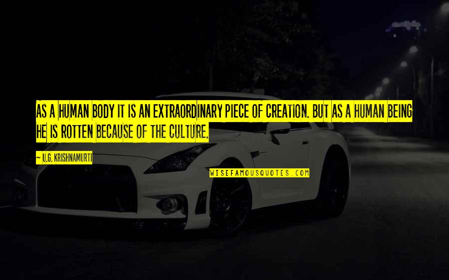 Calzadilla Md Quotes By U.G. Krishnamurti: As a human body it is an extraordinary