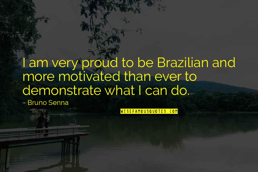 Calzador Quotes By Bruno Senna: I am very proud to be Brazilian and