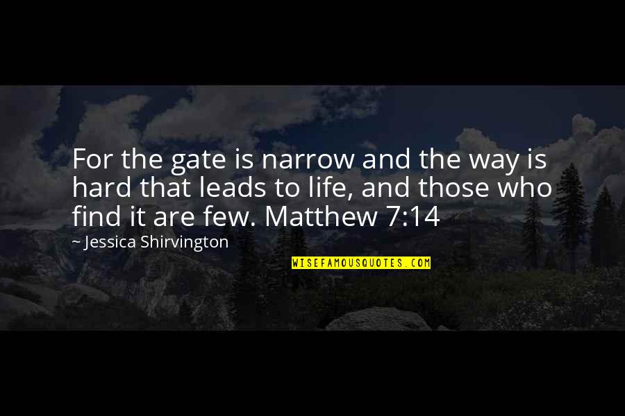 Calzador Quotes By Jessica Shirvington: For the gate is narrow and the way