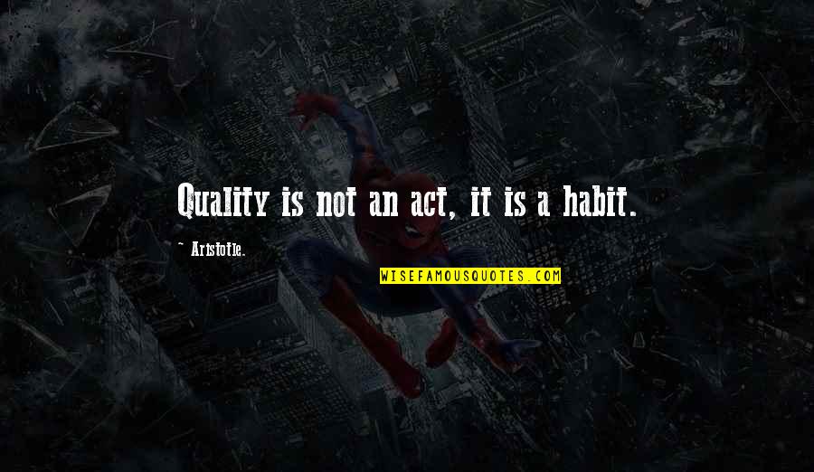 Calzados Lobo Quotes By Aristotle.: Quality is not an act, it is a
