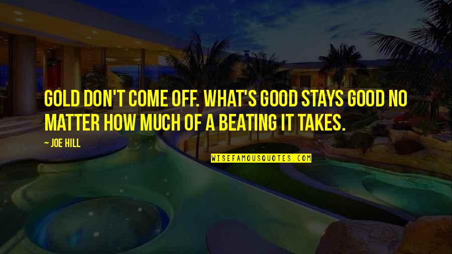 Calzados Lobo Quotes By Joe Hill: Gold don't come off. What's good stays good