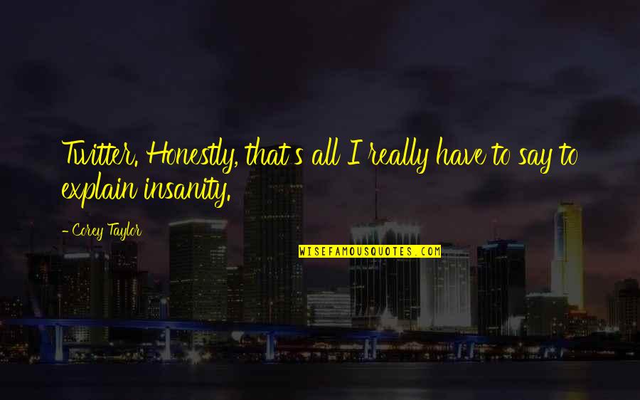 Calzas Deportivas Quotes By Corey Taylor: Twitter. Honestly, that's all I really have to