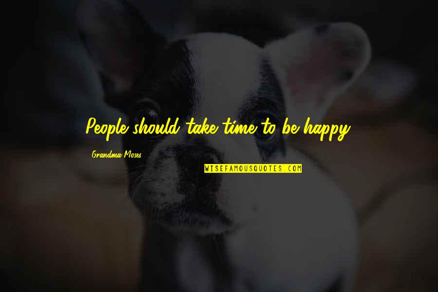 Calzas En Quotes By Grandma Moses: People should take time to be happy.