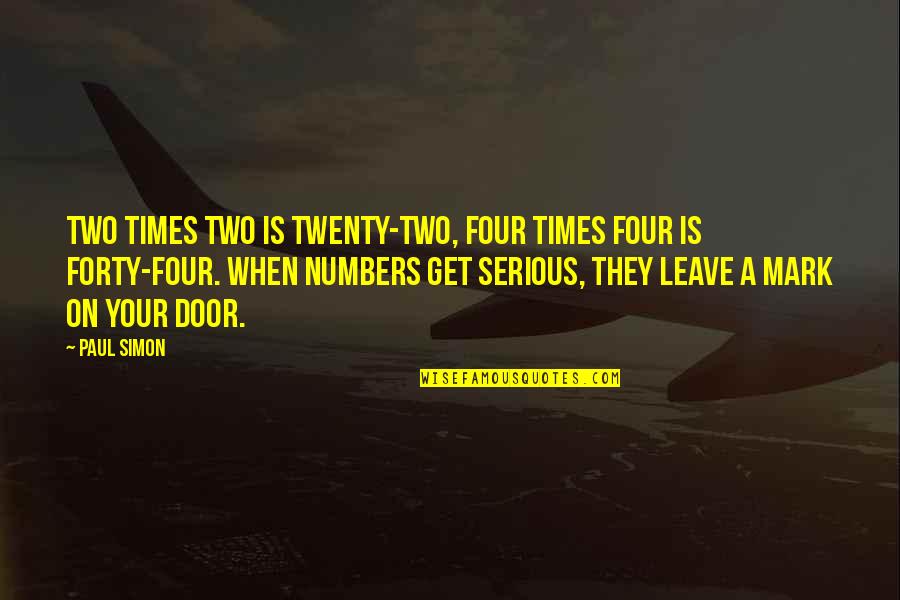 Calzas Quotes By Paul Simon: Two times two is twenty-two, four times four