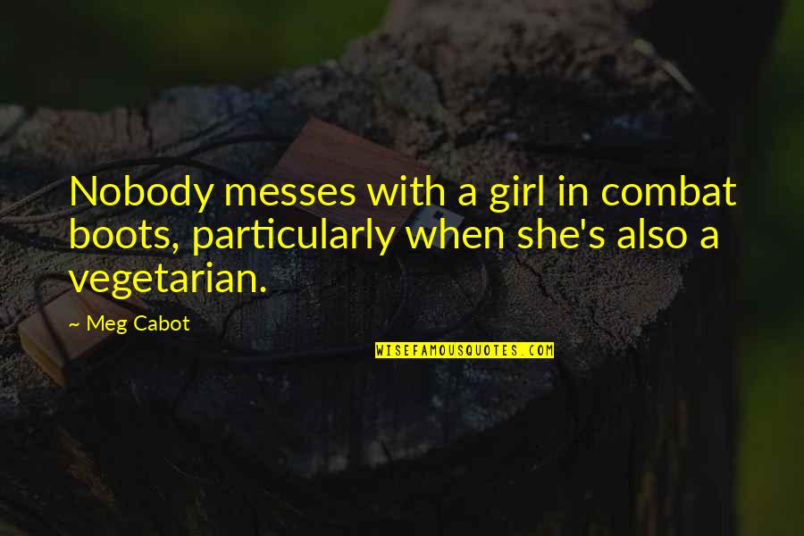 Calzico Quotes By Meg Cabot: Nobody messes with a girl in combat boots,