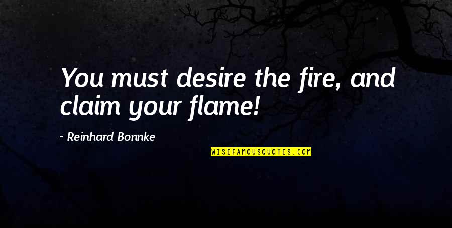 Calzico Quotes By Reinhard Bonnke: You must desire the fire, and claim your Calzico Quotes By Reinhard Bonnke: You must desire the fire, and claim your