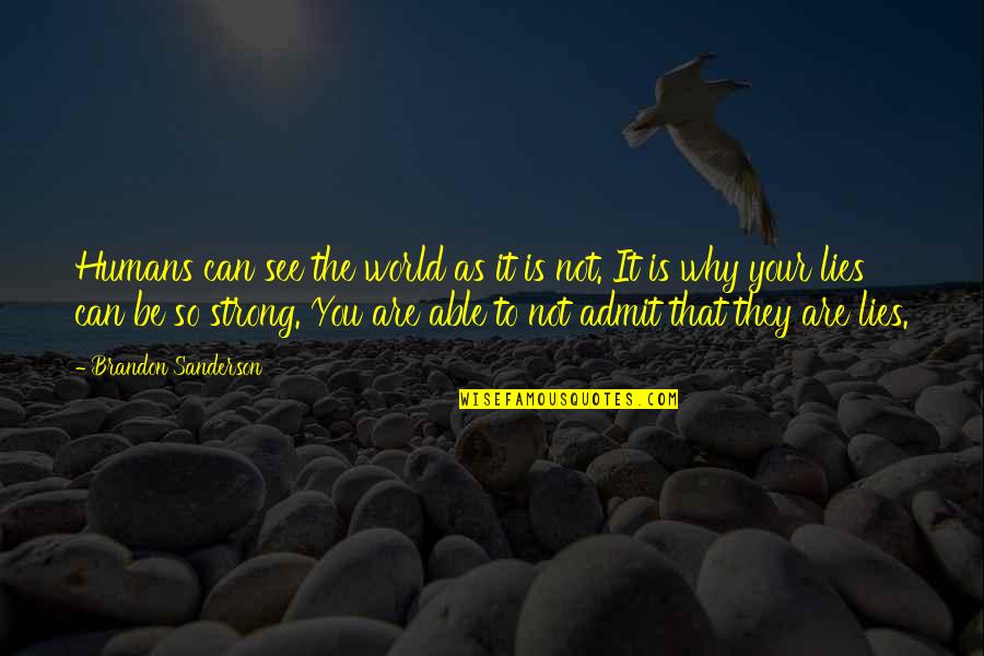 Calzinc Quotes By Brandon Sanderson: Humans can see the world as it is Calzinc Quotes By Brandon Sanderson: Humans can see the world as it is