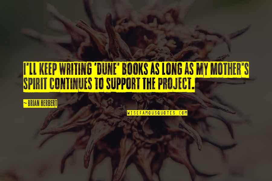 Calzini Donna Quotes By Brian Herbert: I'll keep writing 'Dune' books as long as Calzini Donna Quotes By Brian Herbert: I'll keep writing 'Dune' books as long as