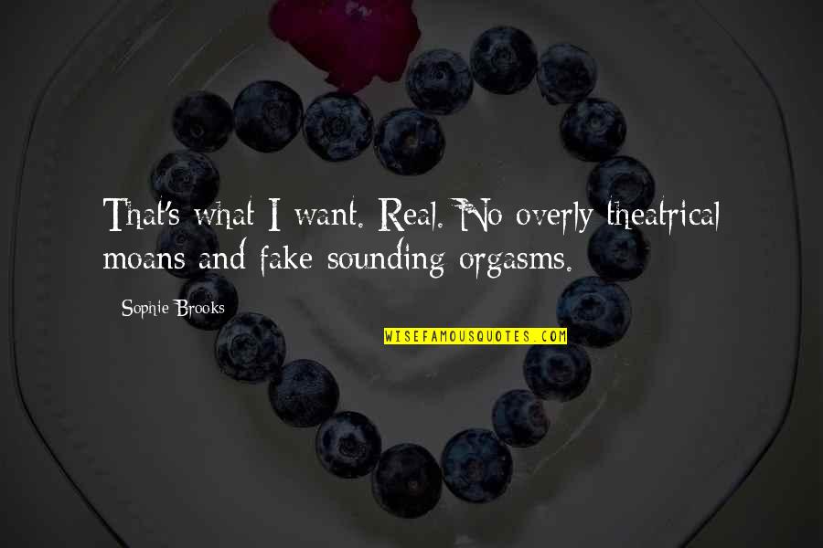 Calzini Donna Quotes By Sophie Brooks: That's what I want. Real. No overly theatrical