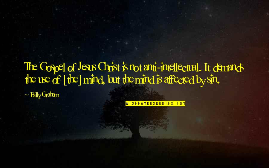 Calzino In Inglese Quotes By Billy Graham: The Gospel of Jesus Christ is not anti-intellectual.